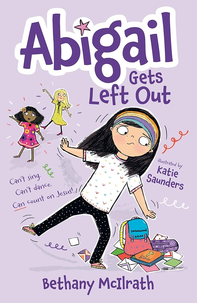 Abigail Gets Left Out: Can’t sing. Can’t dance. Can count on Jesus! (Christian fiction novel exploring friendship. Great gift for kids ages 7+ middle grade.) - 9781802541397 - Bethany McIlrath, Katie Saunders - The Good Book Company - The Little Lost Bookshop