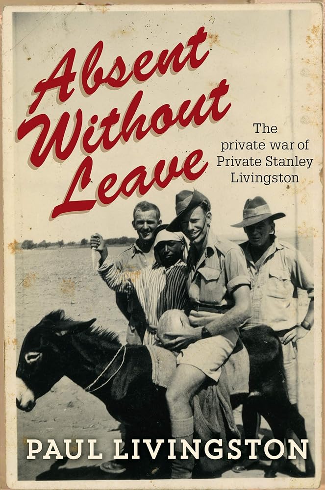 Absent Without Leave: The private war of Private Stanley Livingston - 9781743315828 - Paul Livingstone - Allen & Unwin - The Little Lost Bookshop