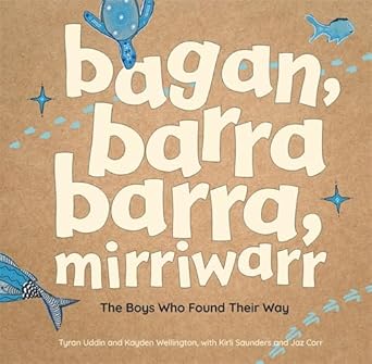 bagan, barra barra, mirriwarr | The Boys Who Found Their Way - 9781923179219 - with Kirli Saunders and Jaz Corr Tyran Uddin and Kayden Wellington - Indigenous Literacy Foundation - The Little Lost Bookshop