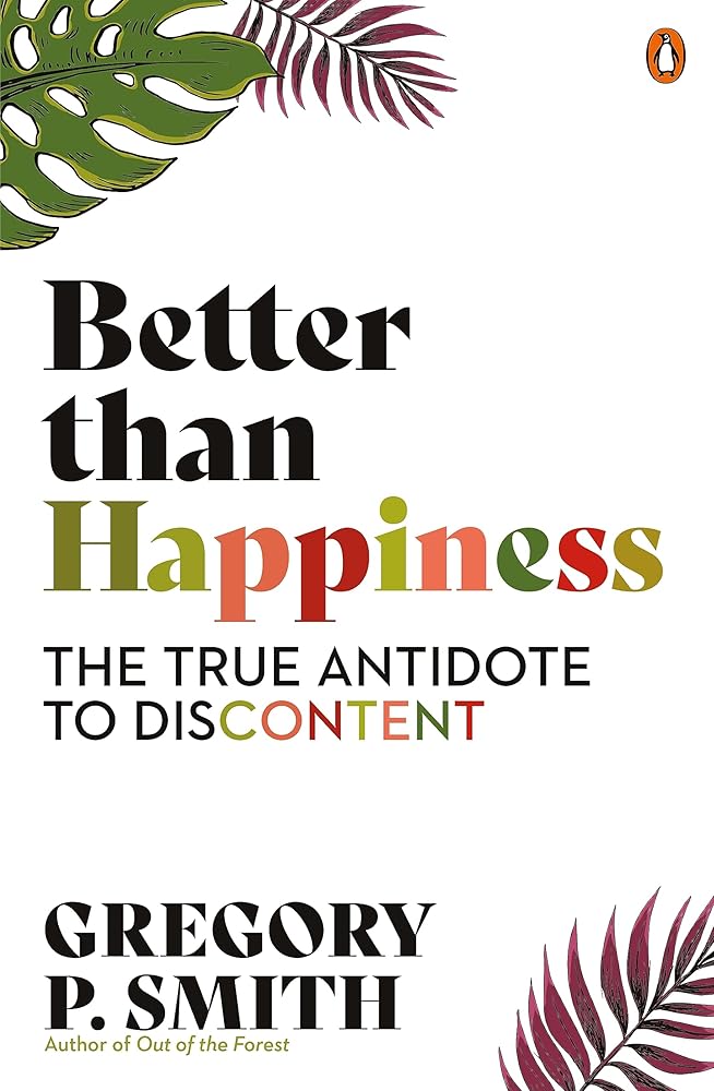 Better than Happiness: The True Antidote to Discontent - 9781761341380 - Gregory Smith - Penguin - The Little Lost Bookshop
