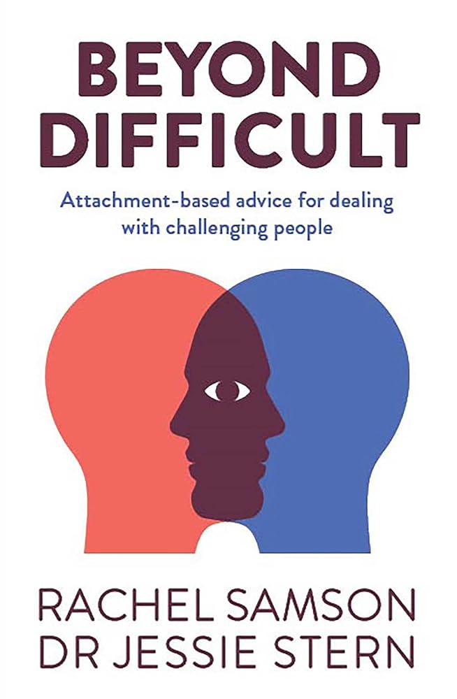 Beyond Difficult: An attachment - based guide to dealing with challenging people - 9781923046597 - Rachel Samson, Jessie Stern - Affirm Press - The Little Lost Bookshop