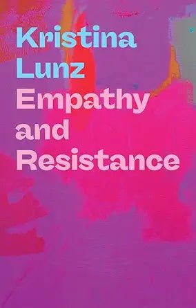 Empathy and Resistance - 9781509570331 - Kristina Lunz, Nicola Barfoot - Polity - The Little Lost Bookshop