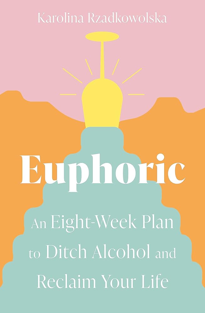 Euphoric: An Eight - Week Plan to Ditch Alcohol and Reclaim Your Life - 9780349429380 - Karolina Rzadkowolska - Piatkus - The Little Lost Bookshop