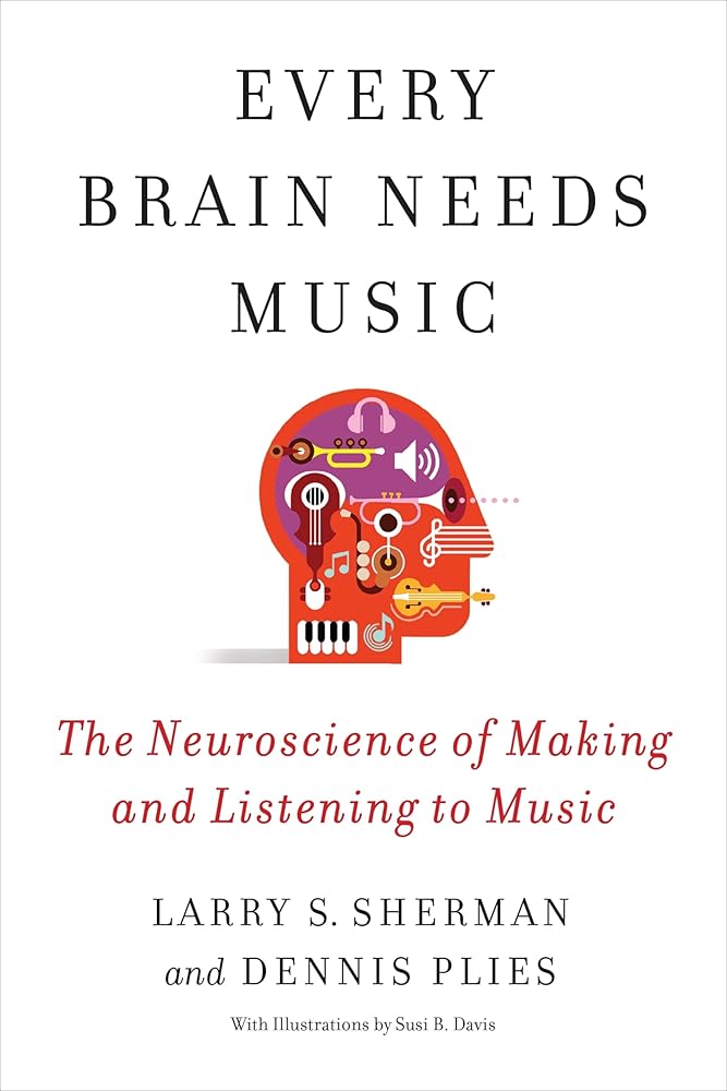 Every Brain Needs Music: The Neuroscience of Making and Listening to Music - 9780231219112 - Lawrence Sherman, Dennis Plies, Susi Davis - Columbia University Press - The Little Lost Bookshop