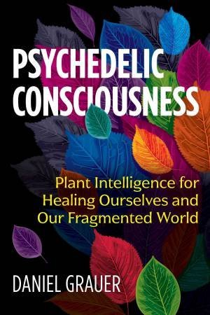 Psychedelic Consciousness - 9781644110300 - Daniel Grauer - Park Street Press - The Little Lost Bookshop