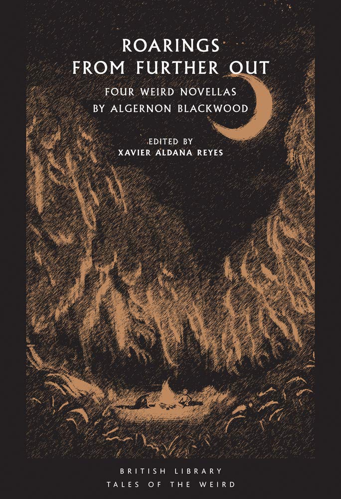 Roarings from Further Out: Four Weird Novellas by Algernon Blackwood (Tales of the Weird) - 9780712353052 - Algernon Blackwood, Xavier Aldana Reyes - British Library Publishing - The Little Lost Bookshop
