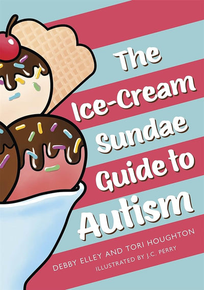 The Ice-Cream Sundae Guide to Autism: An Interactive Kids' Book for Understanding Autism - 9781787753808 - Debby Elley, Tori Houghton, J.C. Perry - Jessica Kingsley - The Little Lost Bookshop