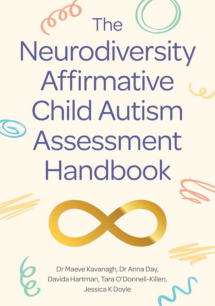 The Neurodiversity Affirmative Child Autism Assessment Handbook - 9781805011651 - Dr Kavanagh, Dr Day, Davida Hartman, Tara O'Donnell - Killen, Jessica K Doyle - Jessica Kingsley Publishers - The Little Lost Bookshop