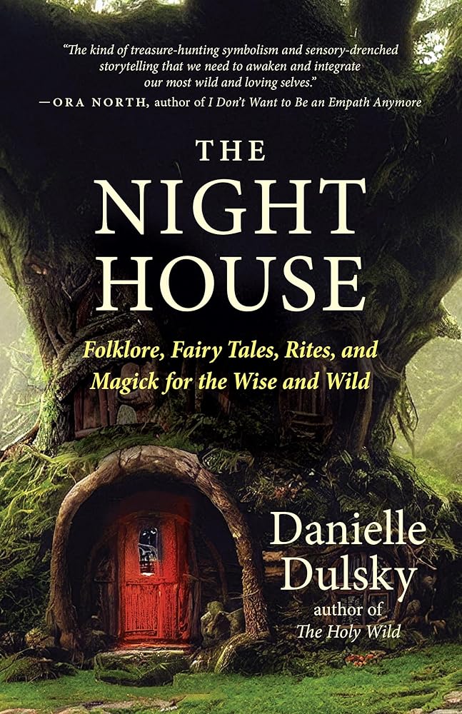 The Night House: Folklore, Fairy Tales, Rites, and Magick for the Wise and Wild - 9781608689798 - Danielle Dulsky - New World Library - The Little Lost Bookshop