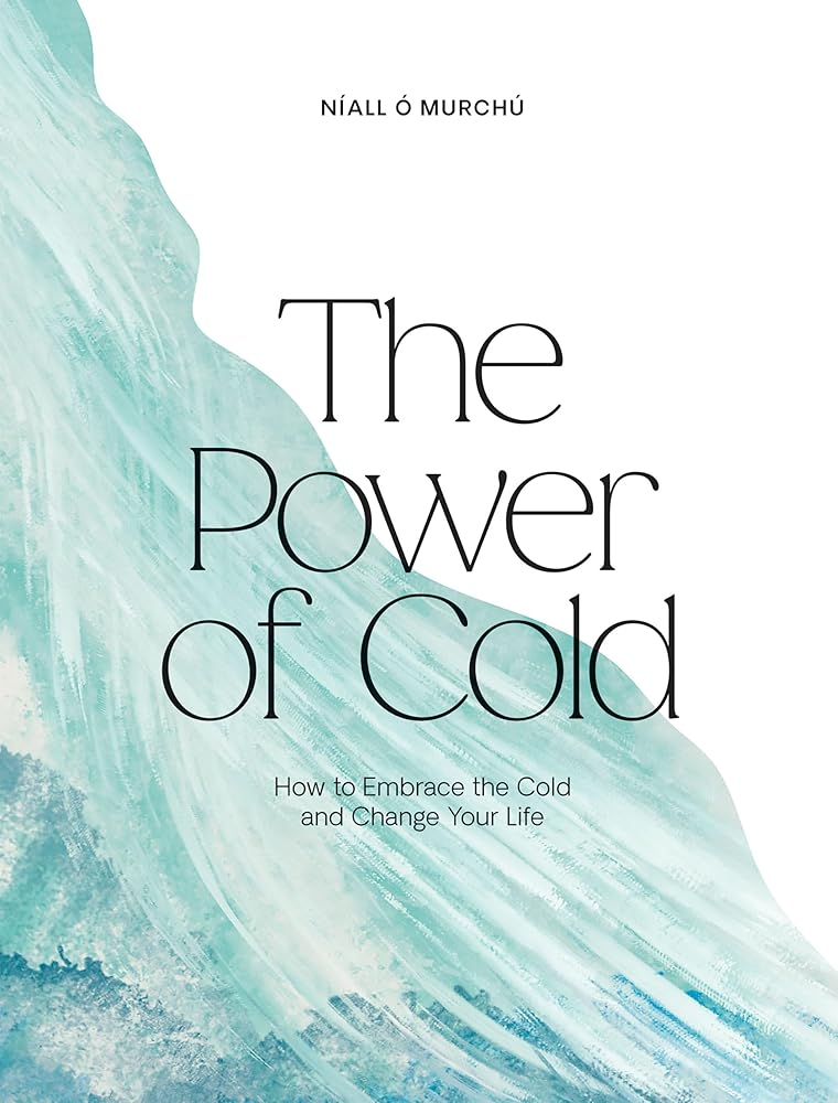 The Power of Cold: How to Embrace the Cold and Change Your Life - 9781784886356 - NÃall Ó Murchú - Quadrille - The Little Lost Bookshop