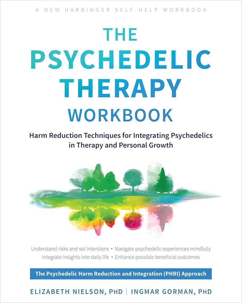 The Psychedelic Therapy Workbook: Harm Reduction Techniques for Integrating Psychedelics in Therapy and Personal Growth (New Harbinger Self - help Workbooks) - 9781648484254 - Elizabeth Nielson PhD, Ingmar Gorman PhD - New Harbinger Publications - The Little Lost Bookshop