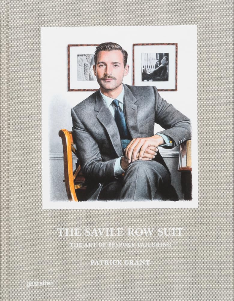 The Savile Row Suit: The Art of Bespoke Tailoring - 9783967041255 - Patrick Grant, gestalten, Robert Klanten - Die Gestalten Verlag - The Little Lost Bookshop