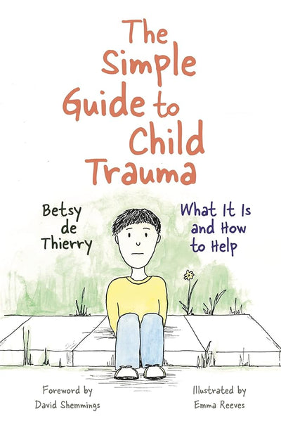 The Simple Guide to Child Trauma (Simple Guides) - 9781785921360 - Betsy de Thierry - Jessica Kingsley - The Little Lost Bookshop