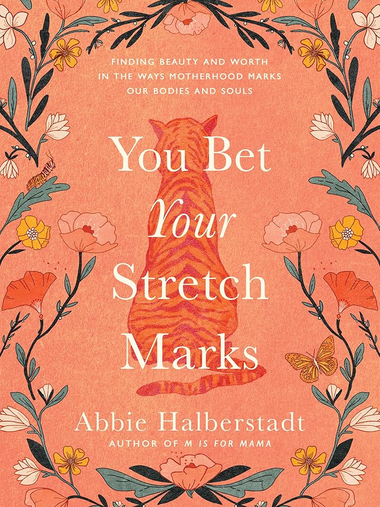 You Bet Your Stretch Marks: Finding Beauty and Worth in the Ways Motherhood Marks Our Bodies and Souls - 9780736986779 - Abbie Halberstadt - Harvest House Publishers - The Little Lost Bookshop