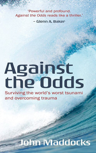 Against the Odds - Surviving the World's Worst Tsunami and Overcoming Trauma: Surviving the World's Worst Tsunami and Overcoming Trauma - 9781925739947 - John Maddox - Moshpit Publishing - The Little Lost Bookshop