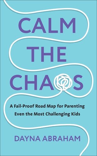 Calm the Chaos: A Fail-Proof Road Map for Parenting Even the Most Challenging Kids - 9781785044793 - Dayna Abraham - Random House - The Little Lost Bookshop