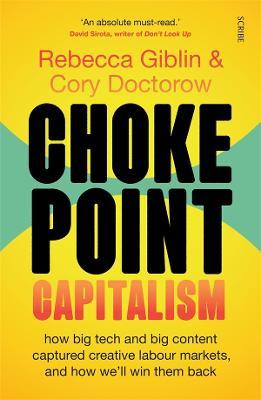 Choke Point Capitalism: how big tech and big content captured creative labour markets, and how we’ll win them back - 9781761380075 - Rebecca Giblin, Cory Doctorow - Scribe Publications - The Little Lost Bookshop