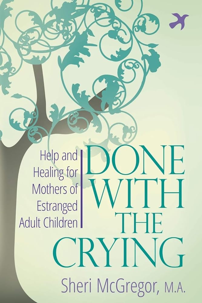 Done With The Crying: Help and Healing for Mothers of Estranged Adult Children - 9780997352207 - Sheri McGregor M.A. - Sowing Creek Press - The Little Lost Bookshop