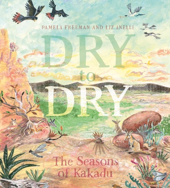 Dry To Dry: The Seasons Of Kakadu - 9781760650285 - Pamela Freeman - Walker Books - The Little Lost Bookshop