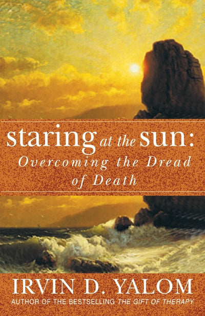Staring at the Sun: Overcoming the Dread of Death - 9781921215667 - Irvin D. Yalom - Scribe Publications - The Little Lost Bookshop
