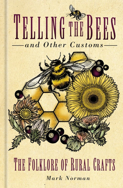 Telling the Bees and Other Customs: The Folklore of Rural Crafts - 9781803992617 - NORMAN, MARK - The History Press - The Little Lost Bookshop