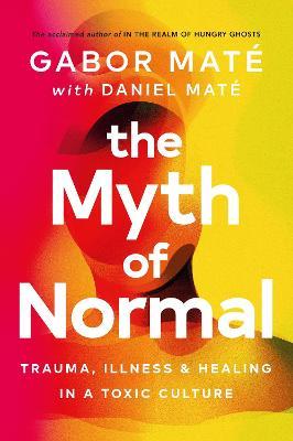 The Myth of Normal Trauma, Illness & Healing in a Toxic Culture - 9781785042720 - Gabor Maté - Random House - The Little Lost Bookshop