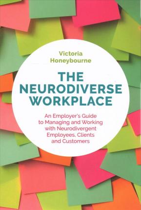 The Neurodiverse Workplace - An Employer's Guide to Managing and Working with Neurodivergent Employees, Clients and Customers - 9781787750333 - Victoria Honeybourne - Jessica Kingsley Publishers - The Little Lost Bookshop