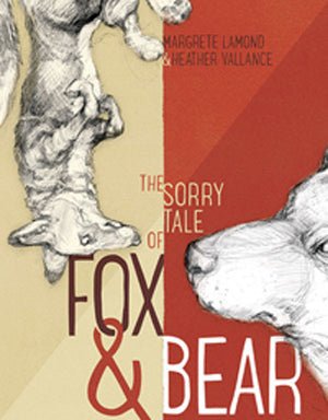 The Sorry Tale of Fox and Bear - 9780648023821 - Margrete Lamond; Heather Vallance (Illustrator) - Dirt Lane Press - The Little Lost Bookshop