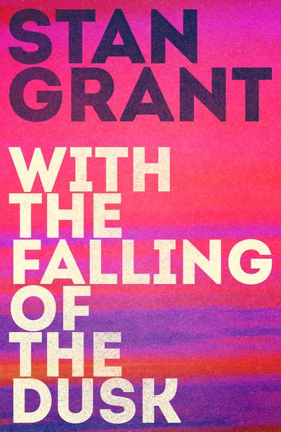With the Falling of the Dusk - 9781460758038 - Stan Grant - HarperCollins Publishers - The Little Lost Bookshop