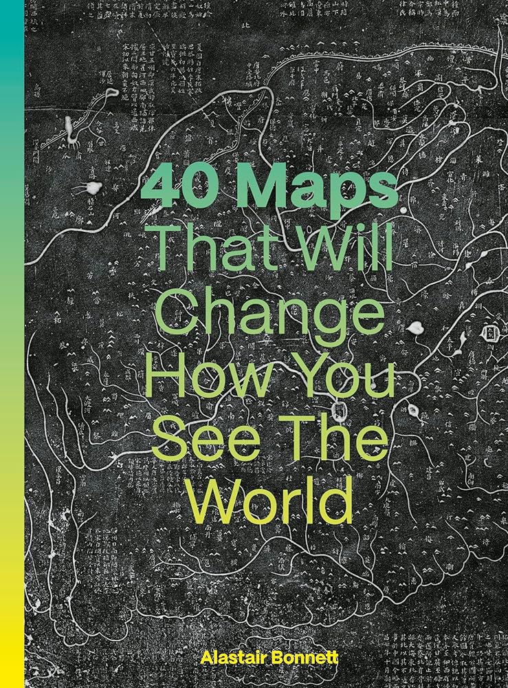 40 Maps That Will Change How You See the World - 9780711293533 - Alastair Bonnett, Jennifer Barr - Ivy Press - The Little Lost Bookshop
