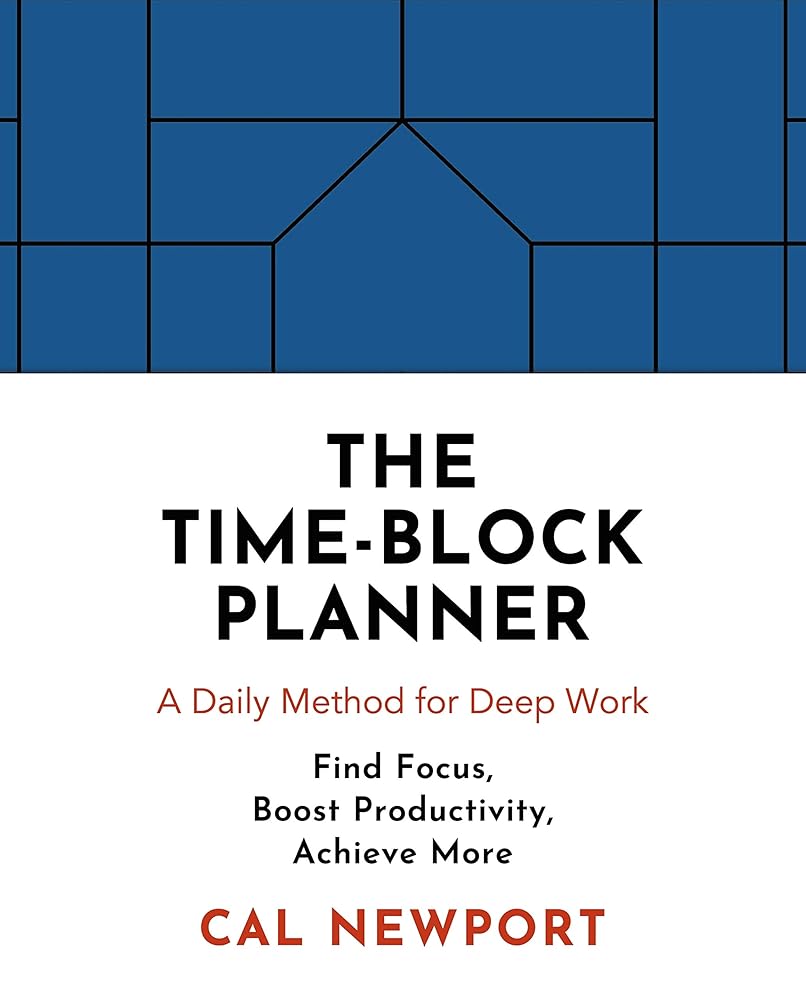 The Time-Block Planner: A Daily Method for Deep Work cover image
