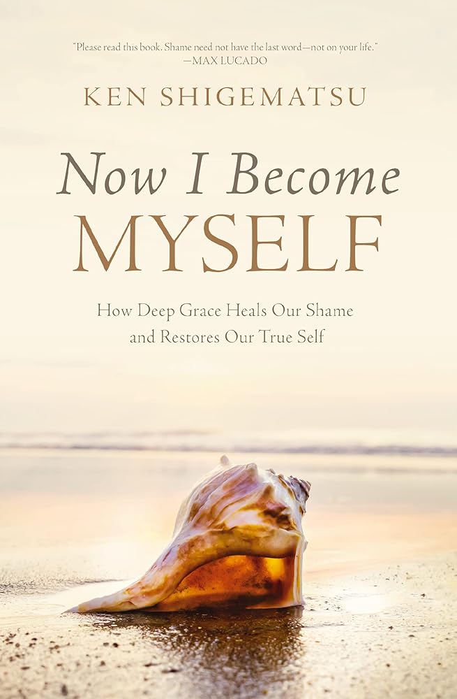 Now I Become Myself: How Deep Grace Heals Our Shame and Restores Our True Self cover image