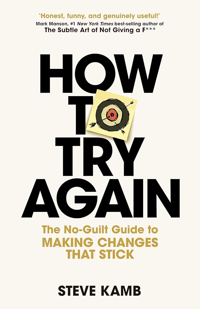 How To Try Again: The No-Guilt Guide to Making Changes That Stick cover image