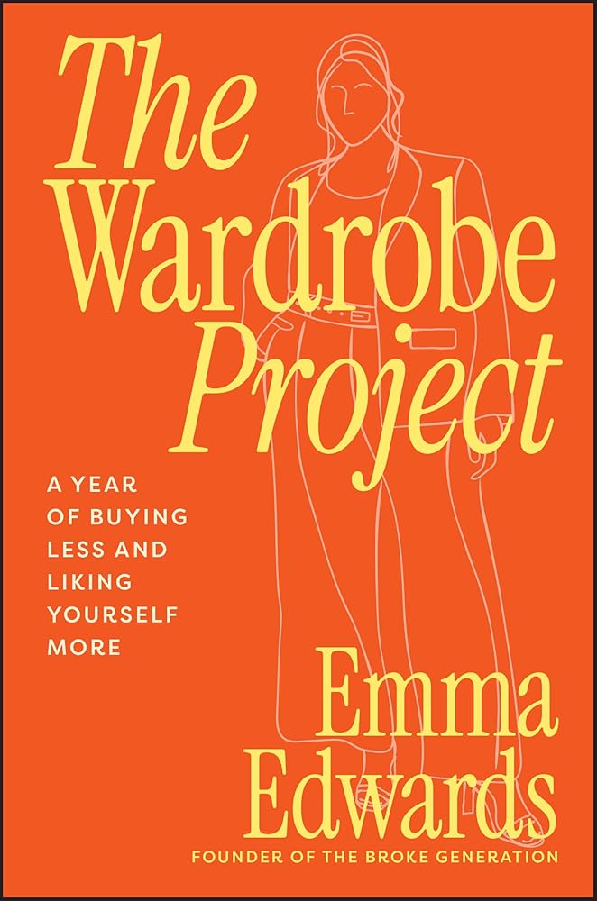 The Wardrobe Project: A Year of Buying Less and Liking Yourself More cover image