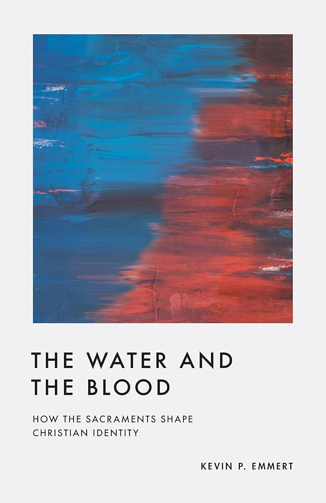 The Water and the Blood: How the Sacraments Shape Christian Identity cover image