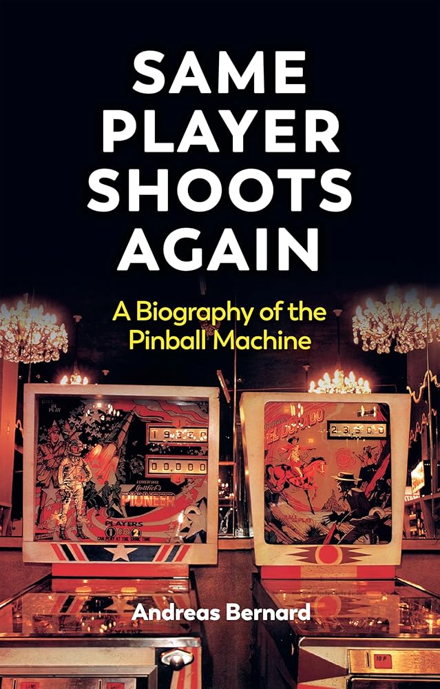 Same Player Shoots Again: A Biography of the Pinball Machine cover image