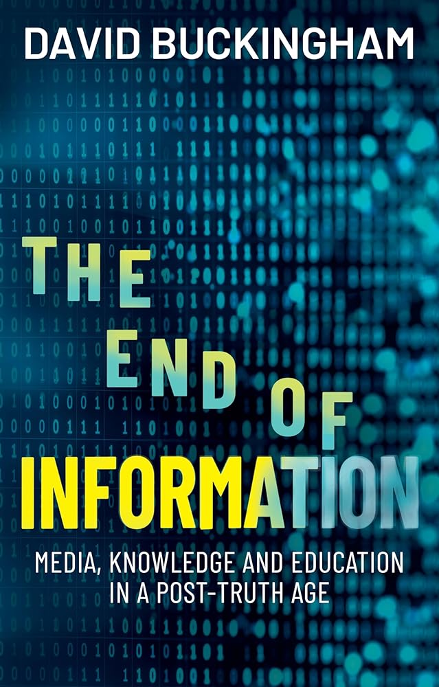 The End of Information: Media, Knowledge and Education in a Post-Truth Age cover image