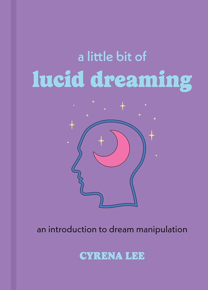 A Little Bit of Lucid Dreaming: An Introduction to Dream Manipulation (Little Bit Series) - 9781454958925 - Cyrena Lee - Sterling Ethos - The Little Lost Bookshop