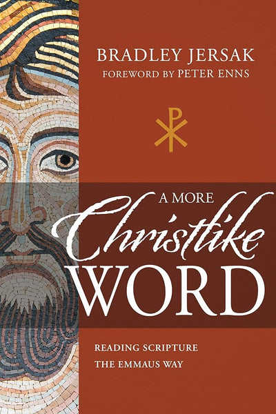 A More Christlike Word: Reading Scripture the Emmaus Way - 9781641236522 - Bradley Jersak, Peter Enns - Whitaker House - The Little Lost Bookshop