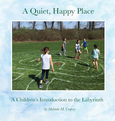 A Quiet, Happy Place: A Children's Introduction to the Labyrinth - 9780692941430 - Melinda M Cropsey - Breadcrumbs LLC - The Little Lost Bookshop