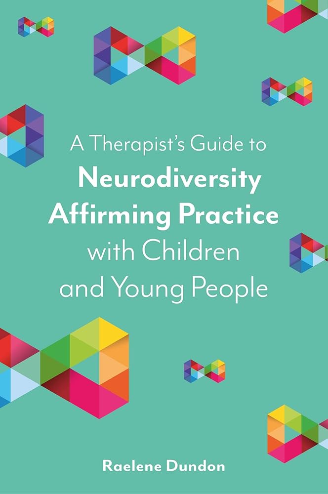 A Therapist’s Guide to Neurodiversity Affirming Practice with Children and Young People - 9781839975851 - Raelene Dundon - Jessica Kingsley Publishers - The Little Lost Bookshop