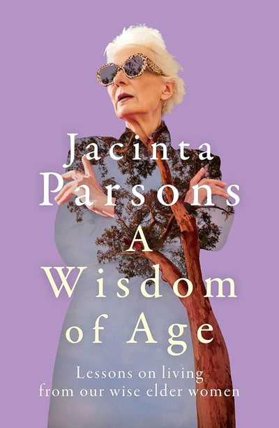 A Wisdom Of Age: An uplifting and inspiring book about the wisdom of older women, from the bestselling author of A Question of Age - 9780733343513 - Jacinta Parsons - ABC Books AU - The Little Lost Bookshop