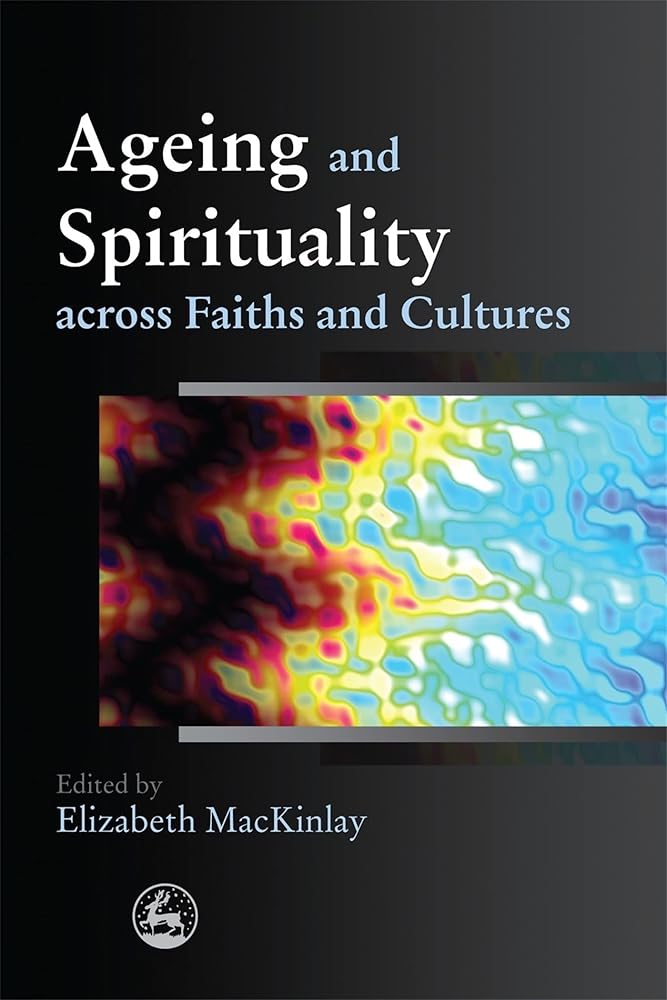 Ageing and Spirituality Across Faiths and Cultures - 9781849050067 - Elizabeth MacKinlay - Jessica Kingsley Pub - The Little Lost Bookshop