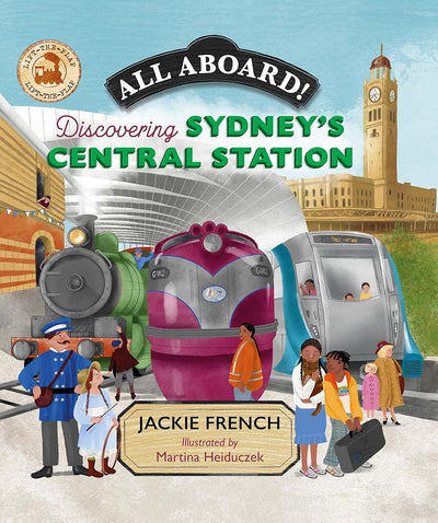 All Aboard!: Discovering Sydney's Central Station - 9781923145382 - Jackie French, Martina Heiduczek - New Frontier - The Little Lost Bookshop