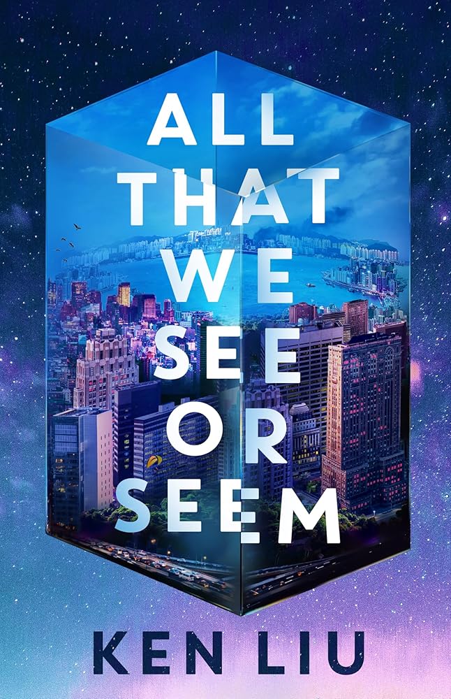 All That We See or Seem - 9781035915958 - Ken Liu - Bloomsbury UK - The Little Lost Bookshop