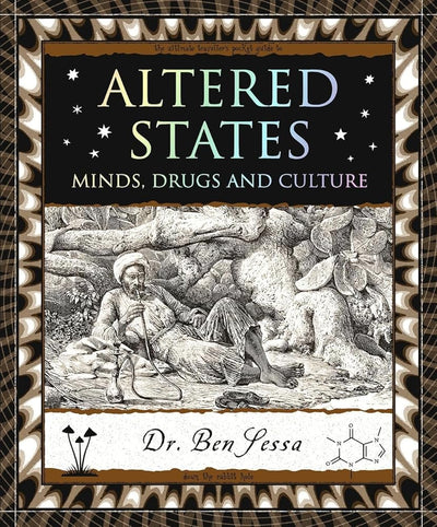 Altered States: Minds, Drugs and Culture (Wooden Books North America Editions) - 9781904263852 - Ben Sessa - Wooden Books - The Little Lost Bookshop