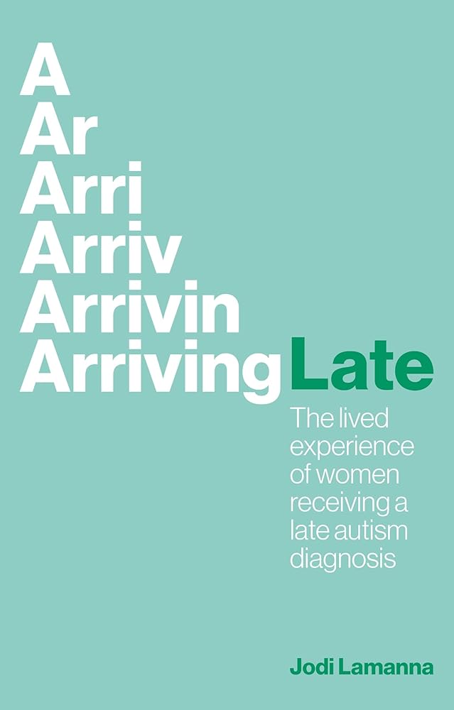Arriving Late: The lived experience of women receiving a late autism diagnosis - 9781839975103 - Jodi Lamanna - Jessica Kingsley Publishers - The Little Lost Bookshop