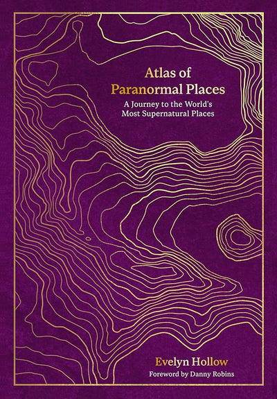 Atlas of Paranormal Places: A Journey to the World's Most Supernatural Places - 9780711287969 - Evelyn Hollow - Ivy Press - The Little Lost Bookshop