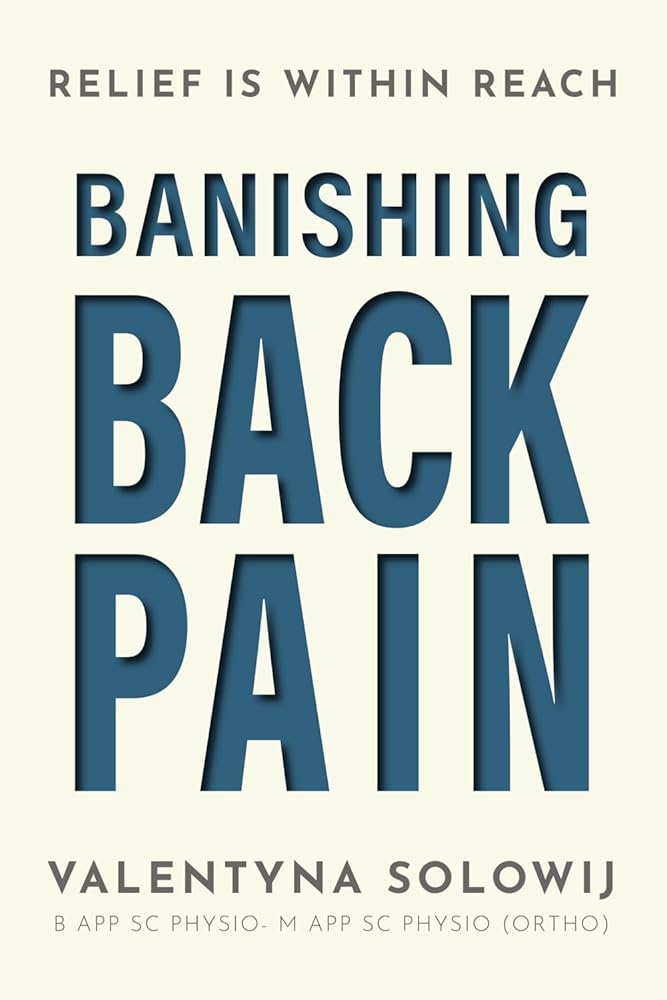 Banishing Back Pain: Relief is Within Reach - 9781923443426 - Valentyna Solowij - Green Hill Publishing - The Little Lost Bookshop