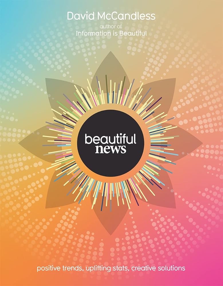 Beautiful News: Unseen Trends, Uplifting Stats, Creative Solutions - 9780007448371 - David McCandless - HarperCollins GB - The Little Lost Bookshop